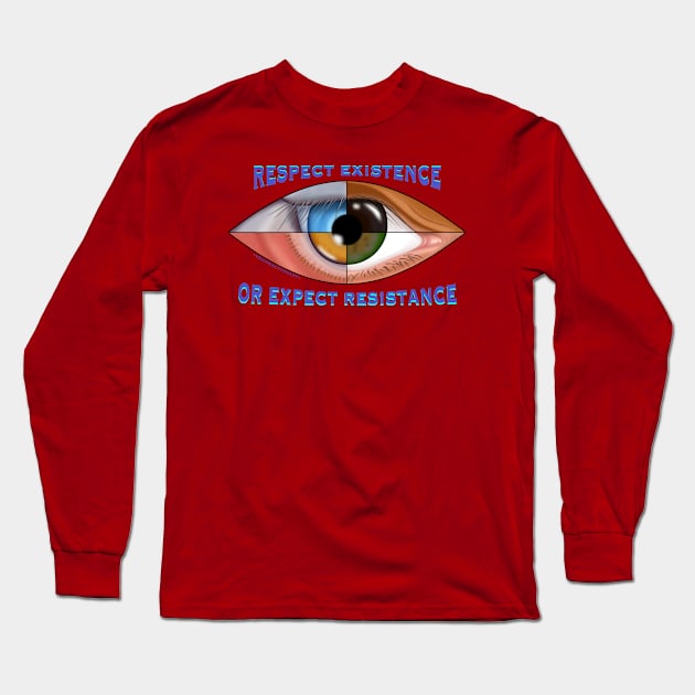 Respect Existence or Expect Resistance Long Sleeve T-Shirt by VeganActionArt